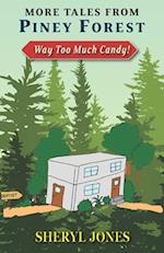 More Tales from the Piney Forest: Way Too Much Candy! 