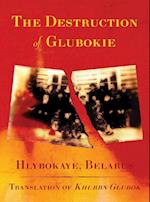 The Destruction of Glubokie (Hlybokaye, Belarus) 