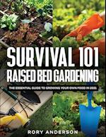 Survival 101 Raised Bed Gardening: The Essential Guide To Growing Your Own Food In 2021 