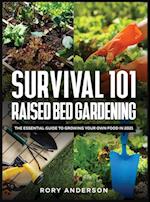 Survival 101 Raised Bed Gardening: The Essential Guide To Growing Your Own Food In 2021 