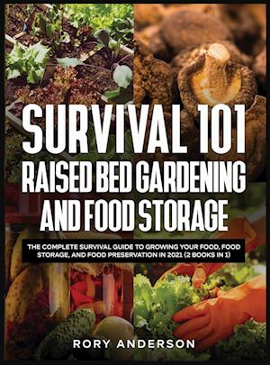 Survival 101 Raised Bed Gardening and Food Storage