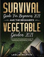 Survival Guide for Beginners 2021 And The Beginner's Vegetable Garden 2021: The Complete Beginner's Guide to Gardening and Survival in 2021 (2 Books