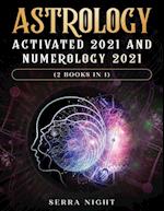 Astrology Activated 2021 AND Numerology 2021 (2 Books IN 1) 