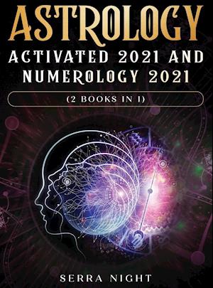 Astrology Activated 2021 AND Numerology 2021 (2 Books IN 1)