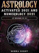 Astrology Activated 2021 AND Numerology 2021 (2 Books IN 1) 