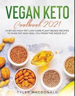 Vegan Keto Cookbook 2021: Over 190 High-Fat Low-Carb Plant-Based Recipes to Shed Fat and Heal You from the Inside Out 