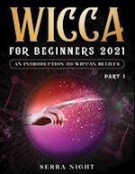 Wicca For Beginners 2021: An Introduction to Wiccan Beliefs Part 1 