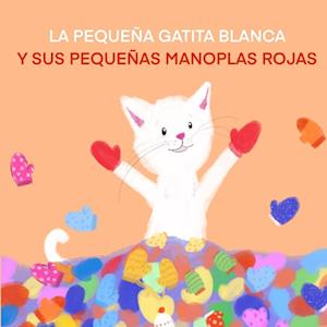 LA PEQUEÑA GATITA BLANCA Y SUS PEQUEÑAS  MANOPLAS ROJAS