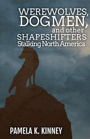 Werewolves, Dogmen, and Other Shapeshifters Stalking North America