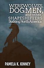 Werewolves, Dogmen, and Other Shapeshifters Stalking North America 