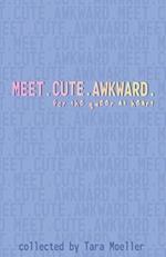 Meet. Cute. Awkward.: For the Queer at Heart: Stories For the Queer at Heart 