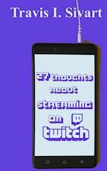 27 Thoughts About Streaming on Twitch 