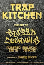 Trap Kitchen: The Art Of Street Cocktails