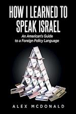 How I Learned to Speak Israel: An American's Guide to a Foreign Policy Language 