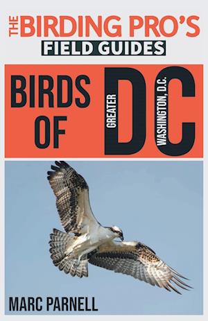 Birds of Greater Washington, D.C. (The Birding Pro's Field Guides)