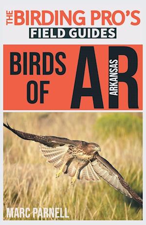 Birds of Arkansas (The Birding Pro's Field Guides)