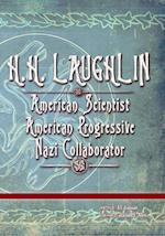 H.H. LAUGHLIN: American Scientist. American Progressive. Nazi Collaborator. 