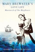 Mary Brewster's Love Life Matriarch of the Mayflower 