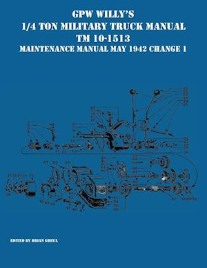 GPW Willy's 1/4 Ton Military Truck Manual TM 10-513 Maintenance Manual May 1942 Change 1