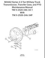 M44A2 Series 2.5 Ton Military Truck Transmission, Transfer Case, and PTO  Maintenance Manual TM 9-2520-246-34-1 With TM 9-2520-246-34P