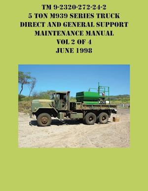 TM 9-2320-272-24-2 5 Ton M939 Series Truck Direct and General Support  Maintenance Manual Vol 2 of 4 June 1998