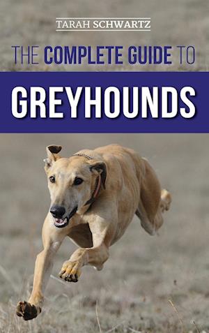 The Complete Guide to Greyhounds