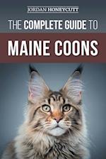 The Complete Guide to Maine Coons: Finding, Preparing for, Feeding, Training, Socializing, Grooming, and Loving Your New Maine Coon Cat 