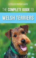 The Complete Guide to Welsh Terriers: Choosing, Preparing for, Training, Grooming, Socializing, Exercising, Feeding, and Loving Your New Welsh Terrier