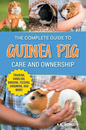 The Complete Guide to Guinea Pig Care and Ownership