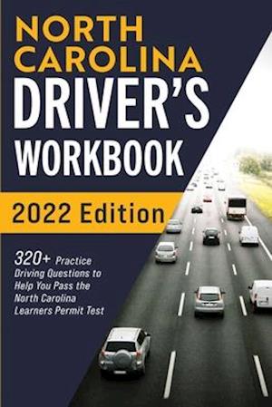 North Carolina Driver's Workbook: 320+ Practice Driving Questions to Help You Pass the North Carolina Learner's Permit Test