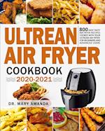 Ultrean Air Fryer Cookbook 2020-2021: 800 Easy Tasty Air Fryer Recipes Cooked with Your Ultrean Air Fryer for Beginners and Advanced Users 