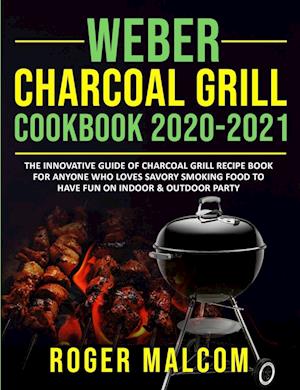 Weber Charcoal Grill  Cookbook 2020-2021