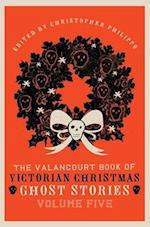 The Valancourt Book of Victorian Christmas Ghost Stories, Volume Five 
