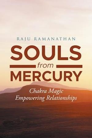 Souls from Mercury: Chakra Magic: Empowering Relationships