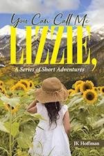 You Can Call Me Lizzie : A Series of Short Adventures
