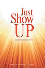 Just Show Up