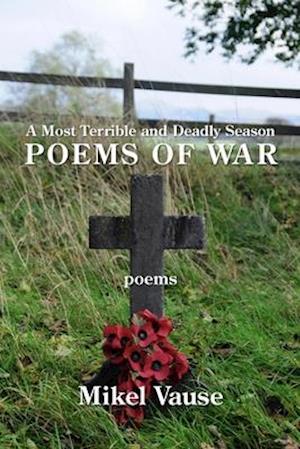 A Most Terrible and Deadly Season: Poems of War