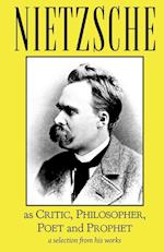 Nietzsche as Critic, Philosopher, Poet and Prophet 