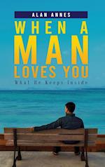 When A Man Loves You : What He Keeps Inside 