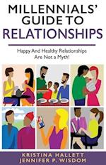 MILLENNIALS' GUIDE TO RELATIONSHIPS : Happy and Healthy Relationships Are Not a Myth!