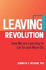 Leaving Revolution: How We are Learning to Let Go and Move On 