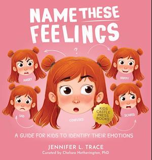 Name These Feelings: A Fun & Creative Picture Book to Guide Children Identify & Understand Emotions & Feelings | Anger, Happy, Guilt, Sad, Confusion,