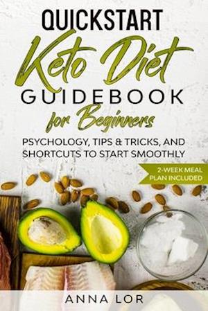 QuickStart Keto Diet Guidebook for Beginners: Psychology, Tips & Tricks, And Shortcuts to Start Smoothly | 2-Week Meal Plan Included