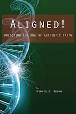 Aligned!: Unlocking the DNA of Authentic Faith 