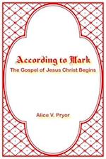 According to Mark: The Gospel of Jesus Christ Begins 
