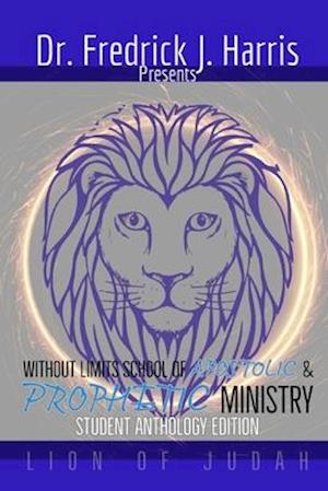 Without Limits School of Apostolic and Prophetic Ministry: Student Anthology