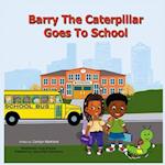 Barry the Caterpillar Goes to School 
