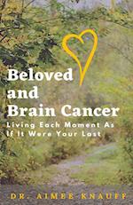 Beloved and Brain Cancer: Living Each Moment As If It Were Your Last 