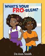 What’s Your FRO-blem?