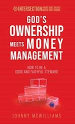 God's Ownership Meets Money Management: How to Be a Good and Faithful Steward 